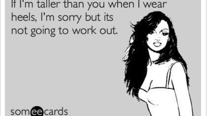 To tall girls who think they have a claim on all the tall guys, you don't