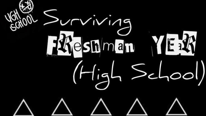 Surviving Freshman Year (High School)