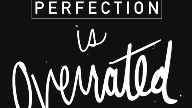 Perfection Is OVERRATED: Just Be Yourself!