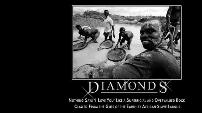 Will women's obsession for diamonds ever end? Do they even care how many men and kids suffer because of their expensive needs?