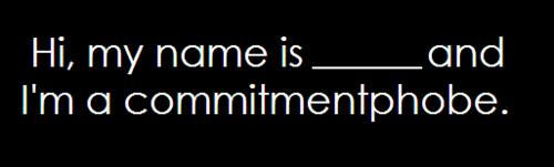 Confessions from a commitment phobe.