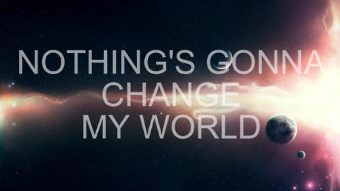 Nothing's gonna change my world