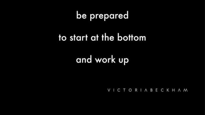 You have to start at the bottom, to get to the top!