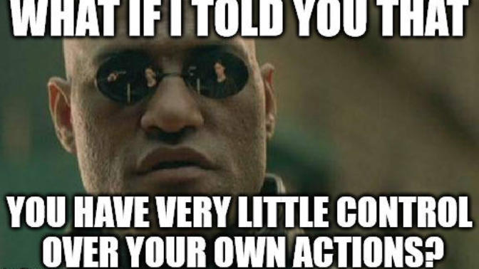 Can you control your own actions? Who is in Control?