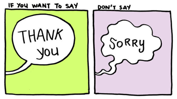 Don't say "Sorry" if you want to say "Thank You"