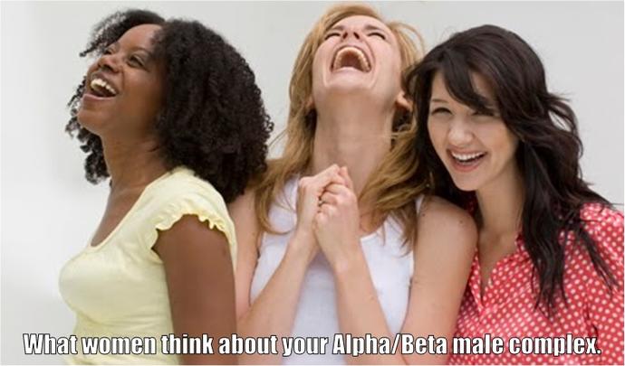 Believing in the "Alpha/Beta" male system is an insecurity!
