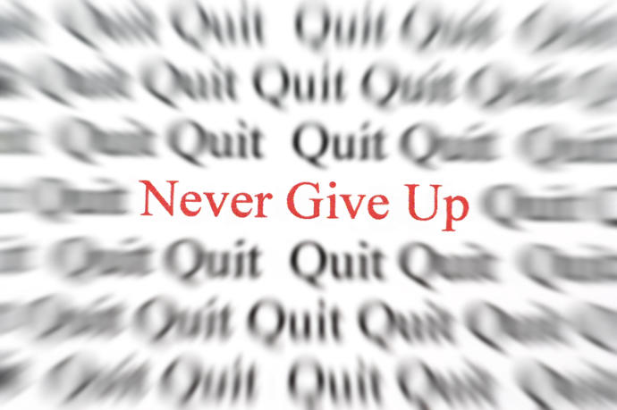 Feeling Like Giving Up? Noooo! Do Not Give Up, But Pursue!