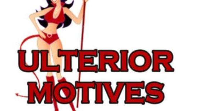 Ulterior motives: Not Everybody Has One.