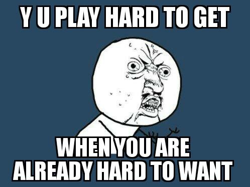 Having Standards And What She Doesn't Understand About Playing Hard To Get. Or Being Hard To Get For That Matter.