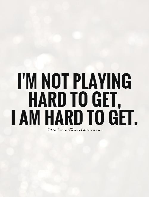 Having Standards And What She Doesn't Understand About Playing Hard To Get. Or Being Hard To Get For That Matter.
