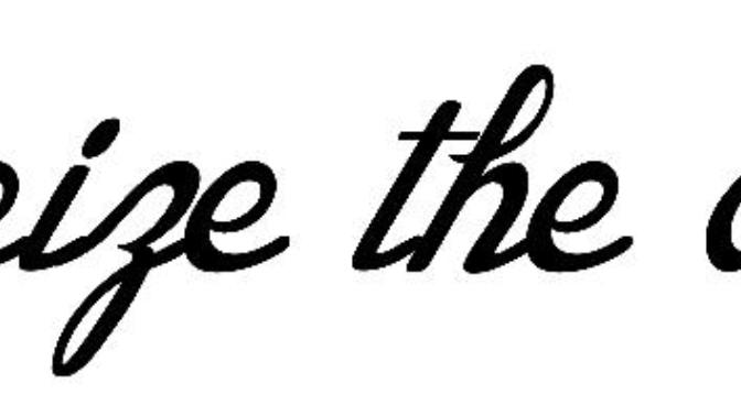 Seize The Day! Make The Best Of Your Life