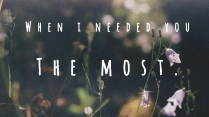 "I needed you, and you weren't there!"