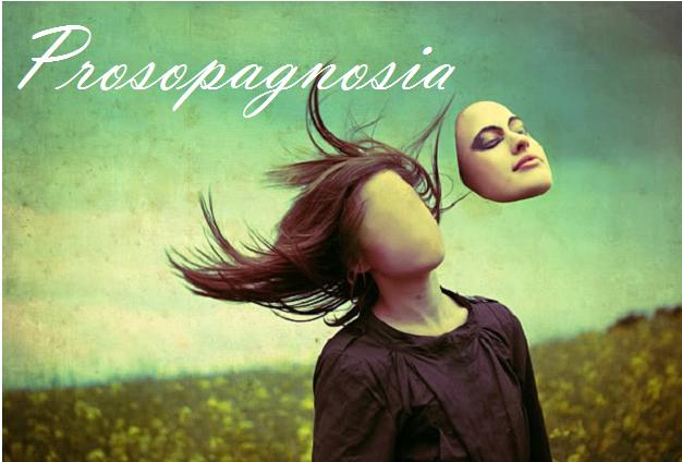 Prosopagnosia AKA: Who the F*CK are you?