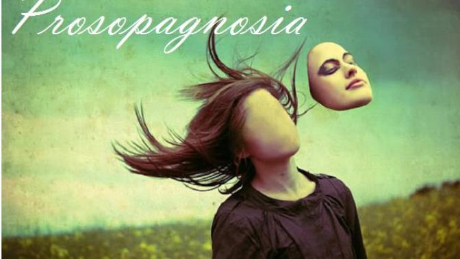 Prosopagnosia AKA: Who the F*CK are you?