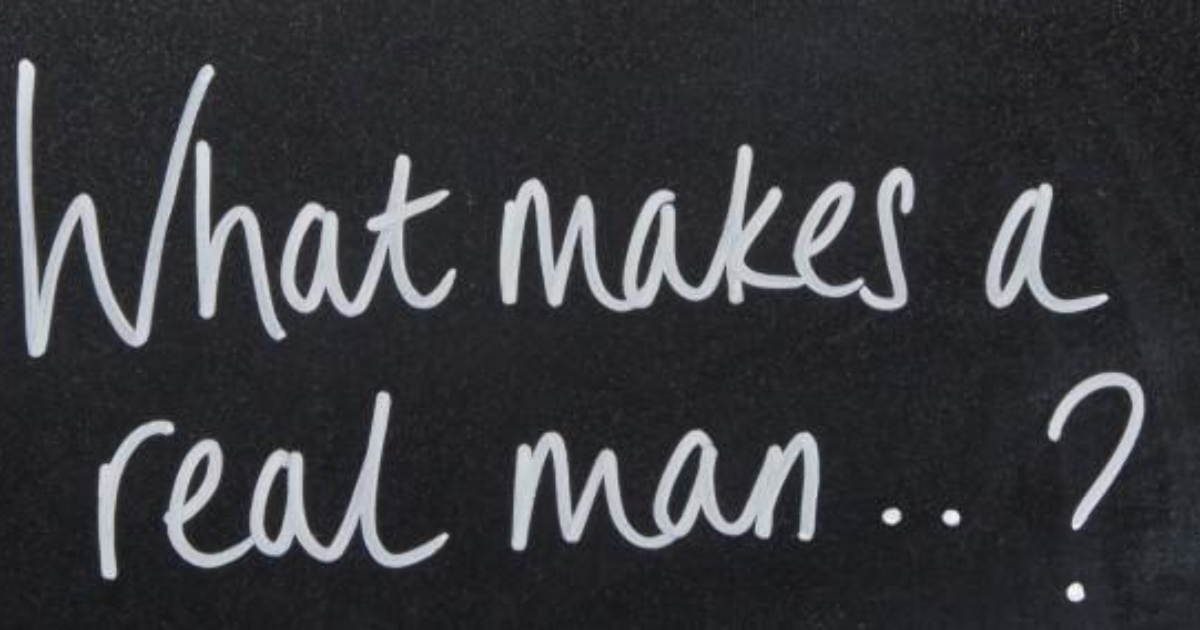What Makes A Real Man? 6 Essential Things Sexuality