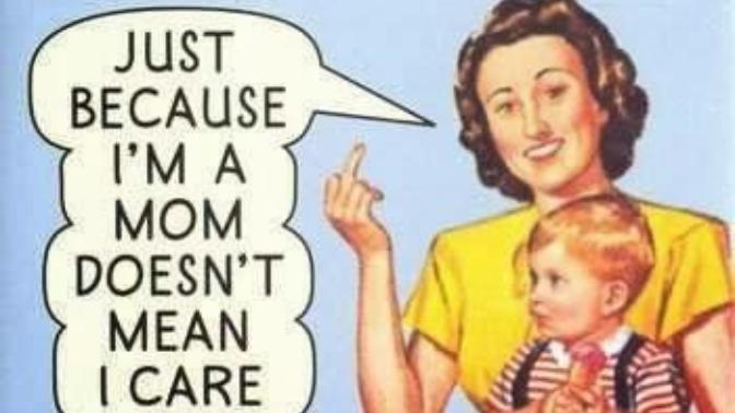 Mother, You Have Kids, So Please ACT LIKE IT