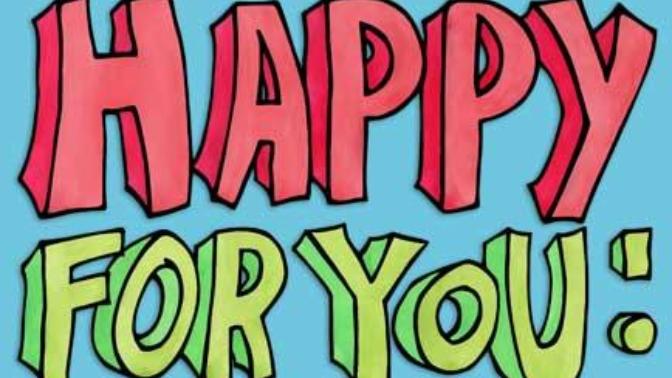 Why Can't You Just Be Happy For Me?