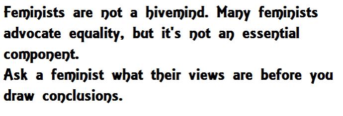 Both Anti-Feminists and Many Feminists Are Wrong About Whether Feminism Advocates "Equality"