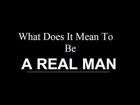 A "Real Man?" What The Hell is a "Real Man," Anyway?
