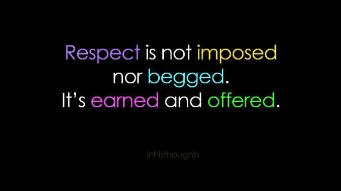 Respect is Earned and Yes, That Includes Your Elders