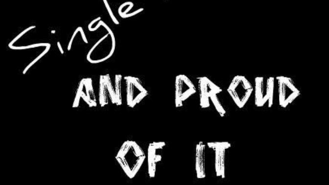 Why I'm Single And Damn Proud Of It
