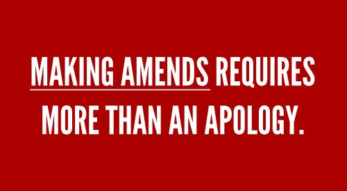 Make Amends Before It's Too Late