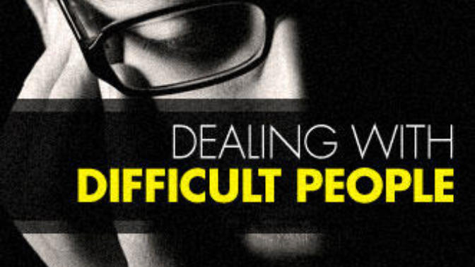 Dealing With Difficult People