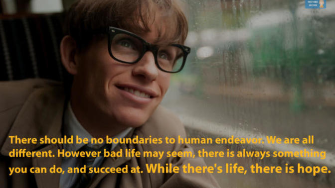 Some of the very Wise and Best quotes from the movie "The Theory Of Everything" and from a very famous person, Stephen Hawking