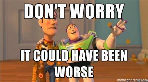 I Know It Could Be Worse... and I Don't Care.