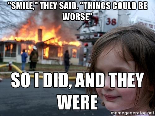 I Know It Could Be Worse... and I Don't Care.