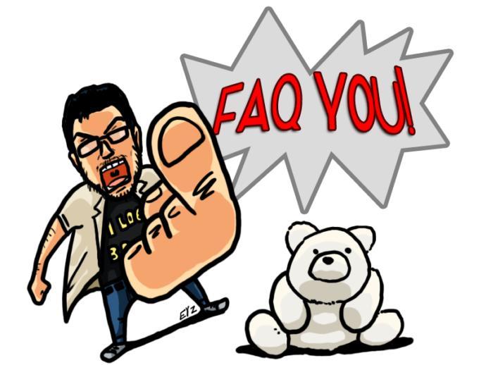 FAQ You Gag! A Collection of Our Beloved Frequently Asked Questions