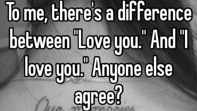 There is a difference between "I Love You" & "Love You"!