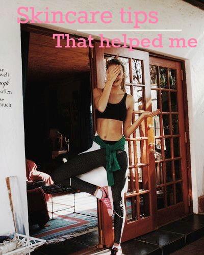 Skin care tips that helped me