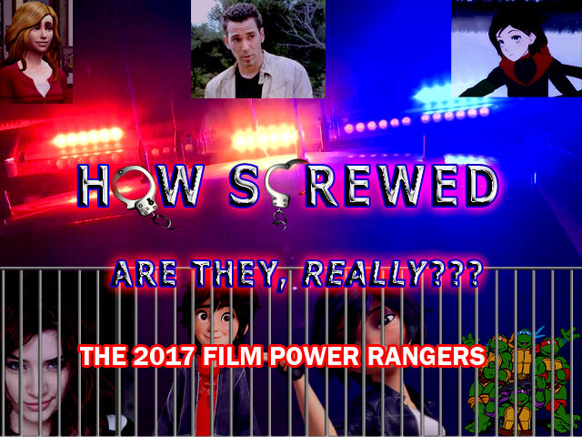 How Screwed Are They, Really?  Ep. 5: The 2017 film Power Rangers