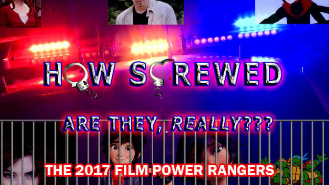 How Screwed Are They, Really? Ep. 5: The 2017 film Power Rangers