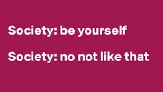 The Worst Advice I Ever Got Was To Be Myself