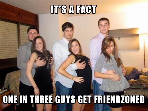 You CHOSE the Friendzone!