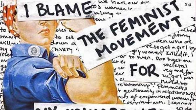 Quit Blaming Feminism for Your Failures and Lack of  Success With Women. You're The Problem, Not Them...