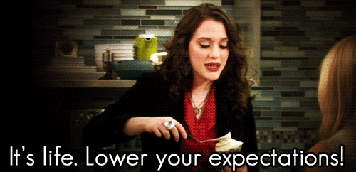 Don't Expect Too Much!