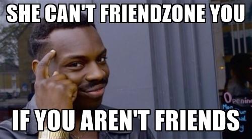 You CAN'T get out of the "Friendzone"
