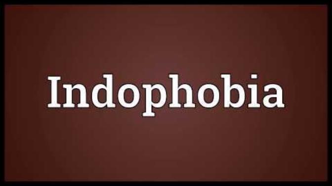 Indophobia - Anti-Indian Sentiment