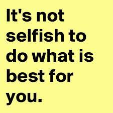 It Is Okay To Be Selfish