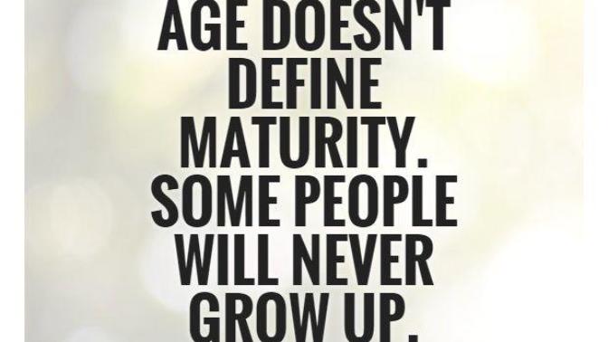 Age Does Not Mean Maturity