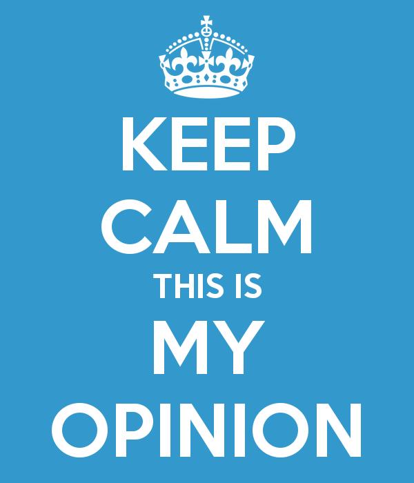 MyTake and Opinions are that. A persons Take or Opinion