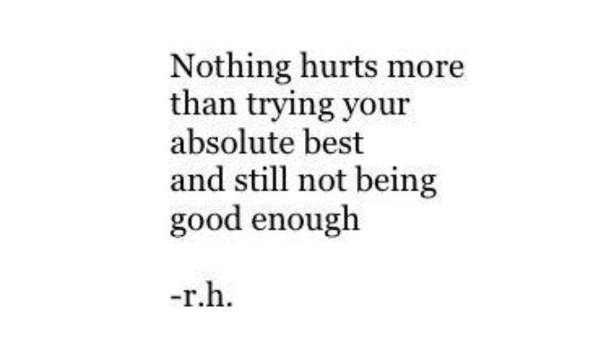 No Matter How Hard I Try, I Will Never Be Good Enough.