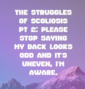 The Annoying Things About Having Scoliosis