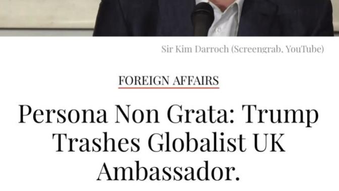 Ground Control to Major Trump- A US President doesn’t expel the U. K. ambassador to the US, officially or otherwise as PNG (persona non grata)