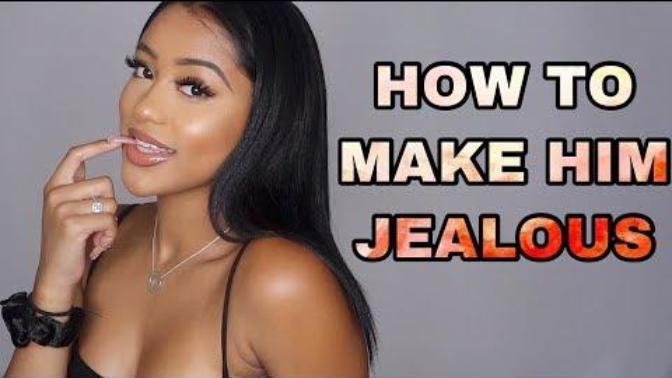 How to make him die out of jealousy and make him beg for you.