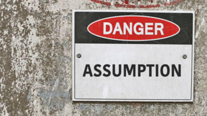 Assumption is The First Step to Failure