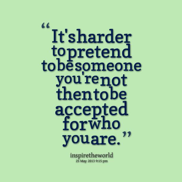 At least this was/is how I felt/feel. Being who I am feels liberating, regardless of who likes me or who doesnt. by the way not my quote